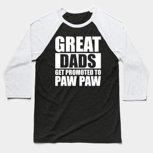 Great Dads Gets Promoted To Paw Paw Baseball T-Shirt